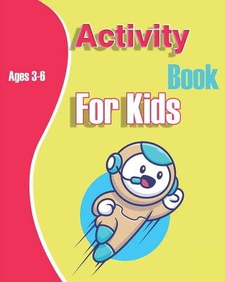 Activity Book for Kids Ages 3-6: Activities Workbook For kids, Learning, Coloring, Dot to Dot, Puzzles, Mazes, gift, match, shapes, count, math, iq by Elbeltagy, Esslam Mohammed