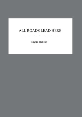 All Roads Lead Here by Hebron, Emma