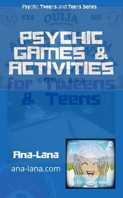 Psychic Games and Activities for Tweens and Teens by Ana-Lana