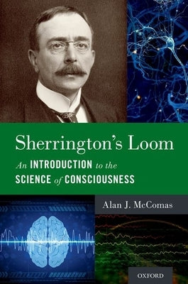 Sherrington's Loom: An Introduction to the Science of Consciousness by McComas, Alan J.