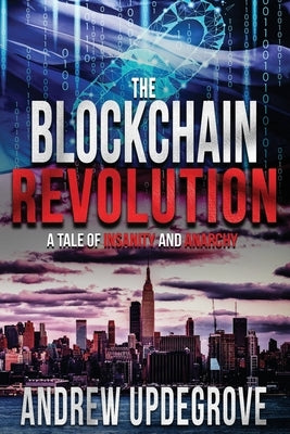 The Blockchain Revolution: a Tale of Insanity and Anarchy by Updegrove, Andrew