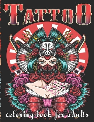 Tattoo Coloring Book for Adults: A Coloring Book For Adult Relaxation With Beautiful Modern Tattoo Designs Such As Sugar Skulls, Guns, Roses and More by Book, Coloring Book