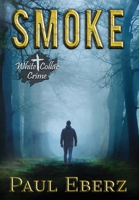 Smoke: A White Collar Crime by Eberz, Paul