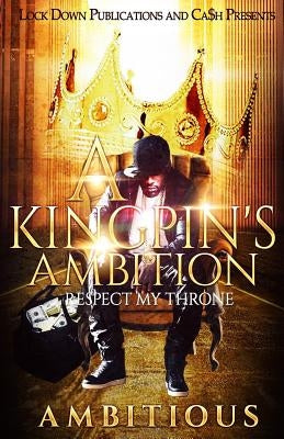 A Kingpin's Ambition: Respect My Throne by Ambitious