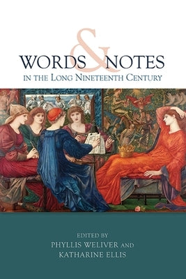 Words and Notes in the Long Nineteenth Century by Weliver, Phyllis