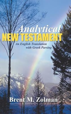 Analytical New Testament: An English Translation with Greek Parsing by Zolman, Brent M.