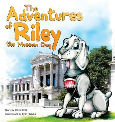 The Adventures of Riley, the Museum Dog by First, Devra