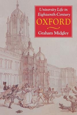 University Life in Eighteenth-Century Oxford by Midgley, Graham