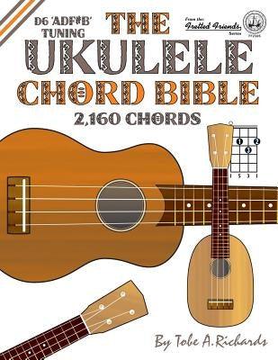 The Ukulele Chord Bible: D6 Tuning 1,726 Chords by Richards, Tobe a.