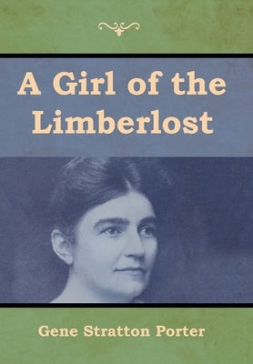 A Girl of the Limberlost by Porter, Gene Stratton