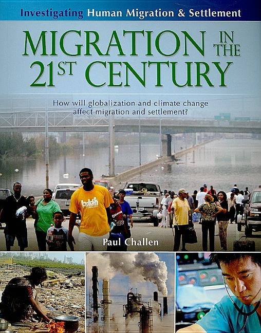 Migration in the 21st Century: How Will Globalization and Climate Change Affect Migration and Settlement? by Challen, Paul