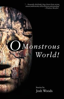 O Monstrous World! by Woods, Josh