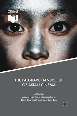 The Palgrave Handbook of Asian Cinema by Magnan-Park, Aaron Han Joon