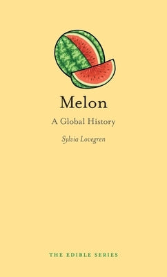 Melon: A Global History by Lovegren, Sylvia