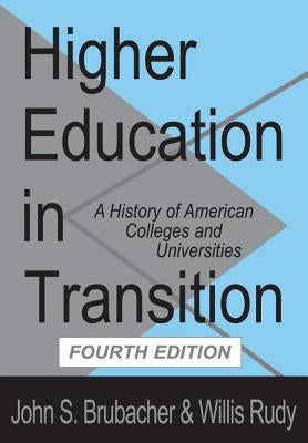 Higher Education in Transition: History of American Colleges and Universities by Brubacher, John