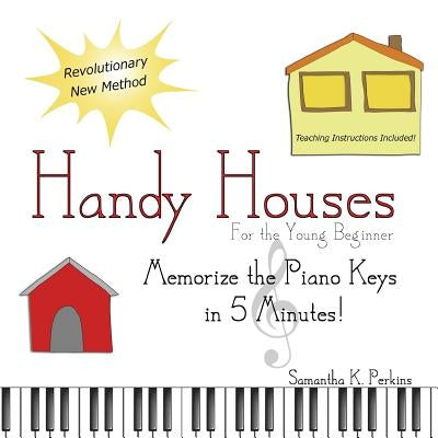 Handy Houses: Memorize the Piano Keys in 5 Minutes! by Perkins, Samantha K.