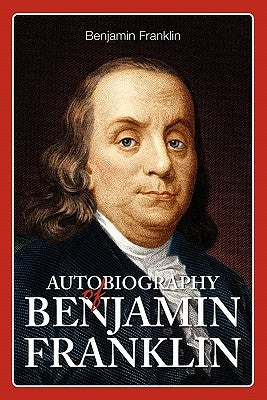 Autobiography of Benjamin Franklin by Franklin, Benjamin