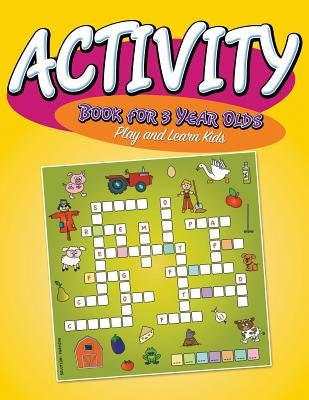 Activity Book For 3 Year Olds: Play and Learn Kids by Speedy Publishing LLC