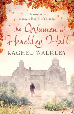 The Women of Heachley Hall by Walkley, Rachel