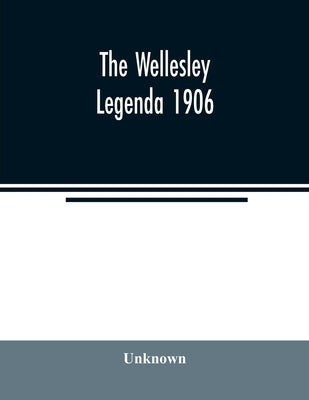 The Wellesley legenda 1906 by Unknown