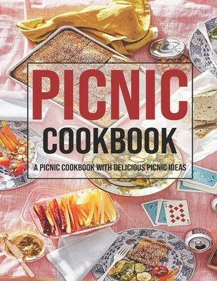 Picnic Cookbook: A Picnic Cookbook With Delicious Picnic Ideas by Grant, Shannon