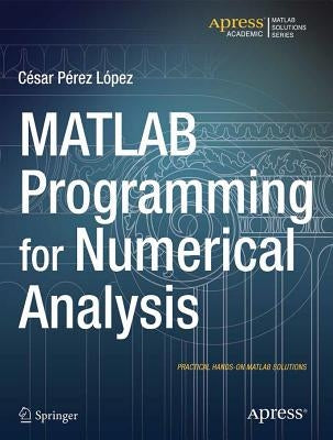 MATLAB Programming for Numerical Analysis by Lopez, Cesar