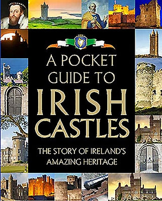 A Pocket Guide to Irish Castles: The Story of Ireland's Amazing Heritage by Biggs, Fiona