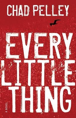 Every Little Thing by Pelley, Chad