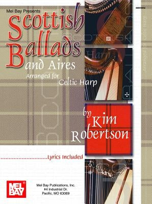 Scottish Ballads and Aires Arranged for Celtic Harp by Kim Robertson