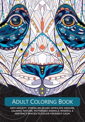 Adult Colouring Book: Anti-Anxiety, Stress-Relieving Intricate Design. Calming Nature, Patterned Animals, Mindful & Abstract Images To Colou by Rose, Christina