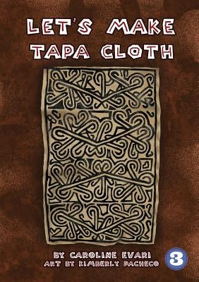 Let's Make Tapa Cloth by Evari, Caroline