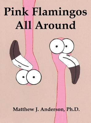 Pink Flamingos All Around by Anderson, Matthew J.