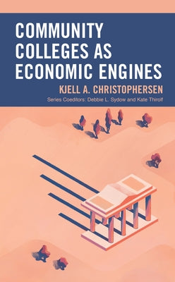 Community Colleges as Economic Engines by Christophersen, Kjell A.