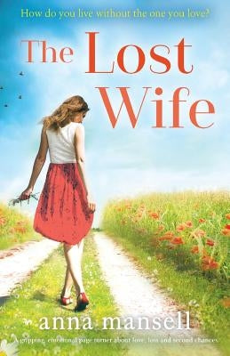 The Lost Wife: A gripping, emotional page turner about love, loss and second chances by Mansell, Anna