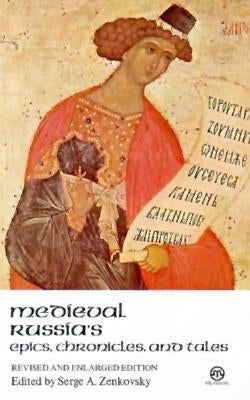 Medieval Russia's Epics, Chronicles, and Tales by Zenkovsky, Serge A.