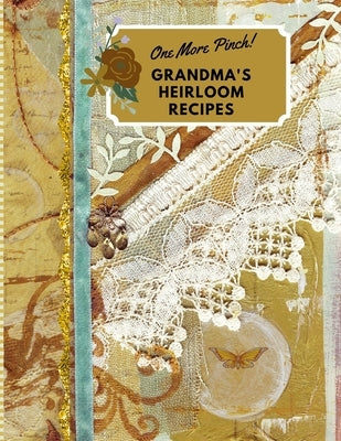 One More Pinch! Grandma's Heirloom Recipes: Create Your Own Family Heirloom Recipe Book by Brooke, Mary