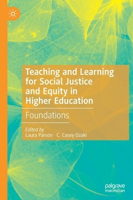 Teaching and Learning for Social Justice and Equity in Higher Education: Foundations by Parson, Laura