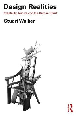 Design Realities: Creativity, Nature and the Human Spirit by Walker, Stuart