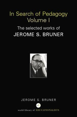 In Search of Pedagogy Volume I: The Selected Works of Jerome Bruner, 1957-1978 by Bruner, Jerome S.