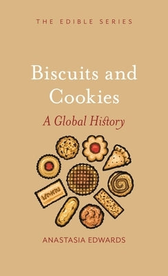 Biscuits and Cookies: A Global History by Edwards, Anastasia