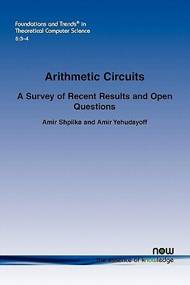 Arithmetic Circuits: A Survey of Recent Results and Open Questions by Shpilka, Amir