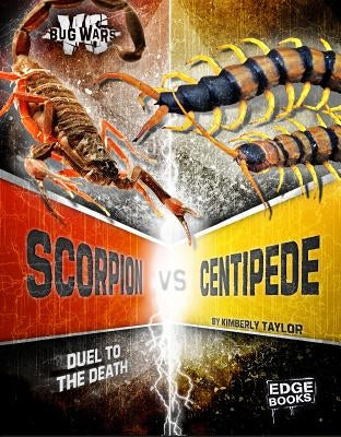 Scorpion vs. Centipede: Duel to the Death by Feltes Taylor, Kimberly