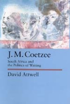 J.M. Coetzee: South Africa and the Politics of Writingvolume 48 by Attwell, David