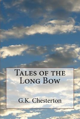 Tales of the Long Bow by Chesterton, G. K.