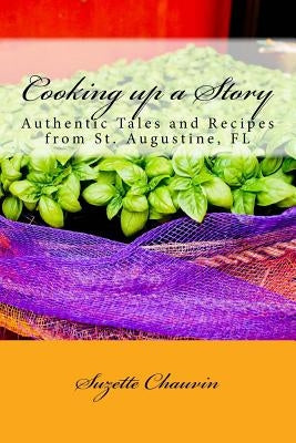 Cooking up a Story: Authentic Local Tales and Recipes from St. Augustine Florida by Errege, S. C.