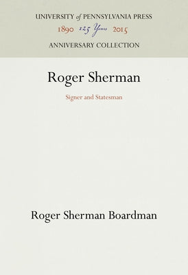 Roger Sherman: Signer and Statesman by Boardman, Roger Sherman