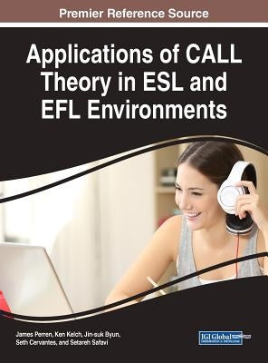 Applications of CALL Theory in ESL and EFL Environments by Perren, James