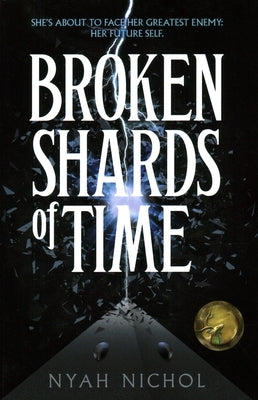 Broken Shards of Time by Nichol, Nyah