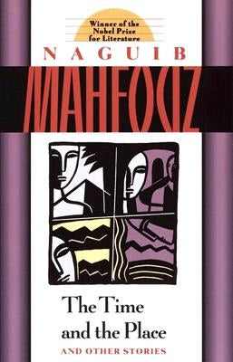 The Time and the Place and Other Stories by Mahfouz, Naguib