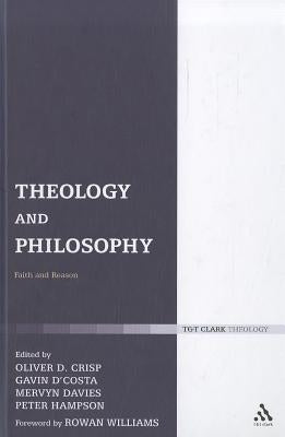 Theology and Philosophy: Faith and Reason by Crisp, Oliver D.